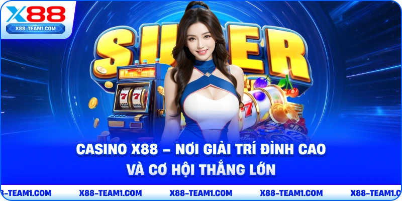 casino-x88-noi-giai-tri-dinh-cao-va-co-hoi-thang-lon