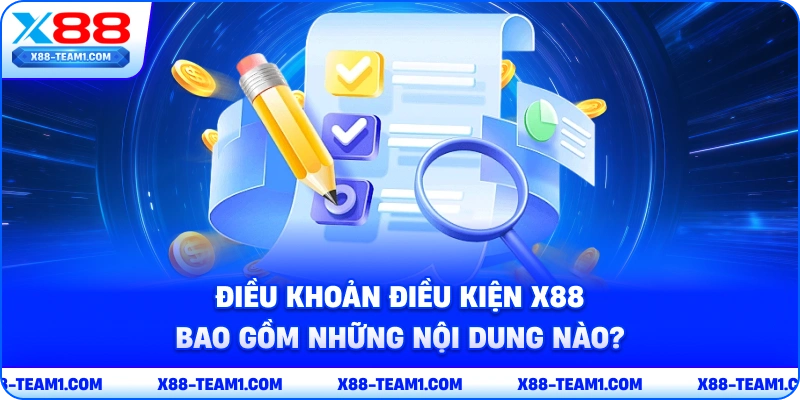 dieu-khoan-dieu-kien-x88-bao-gom-nhung-noi-dung-nao