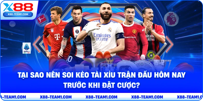 tai-sao-nen-soi-keo-tai-xiu-tran-dau-hom-nay-truoc-khi-dat-cuoc